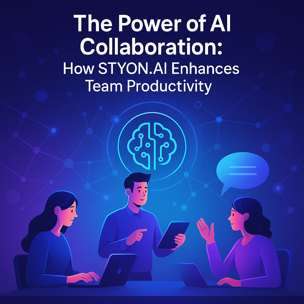 The Power of AI Collaboration: How STYON.AI Enhances Team Productivity