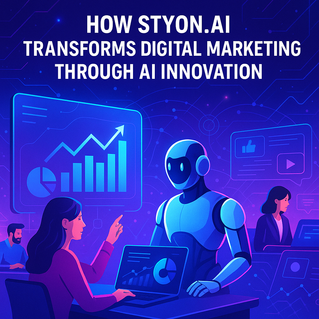 How STYON.AI Transforms Digital Marketing Through AI Innovation