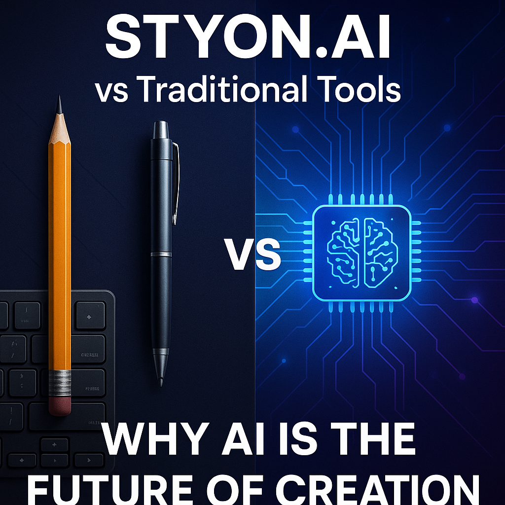 STYON.AI vs Traditional Tools: Why AI Is the Future of Creation