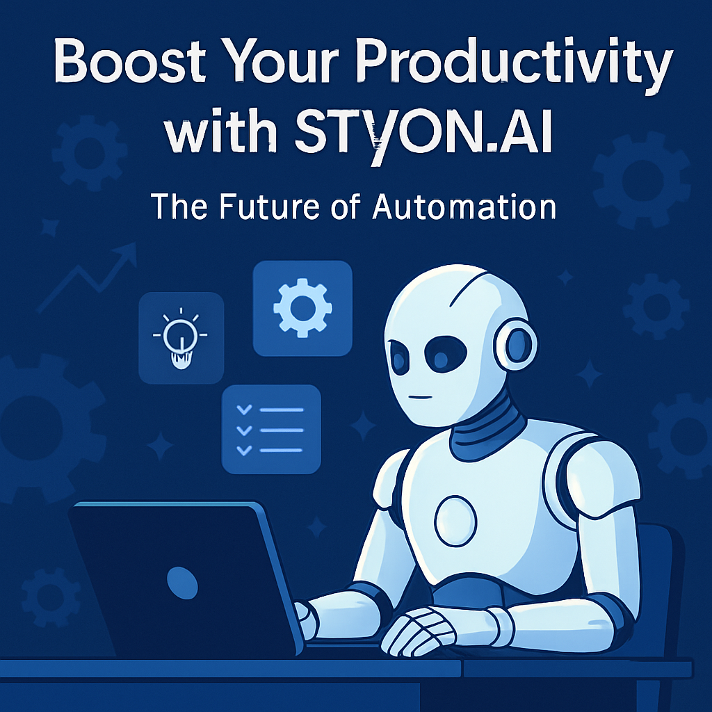 Boost Your Productivity with STYON.AI: The Future of Automation