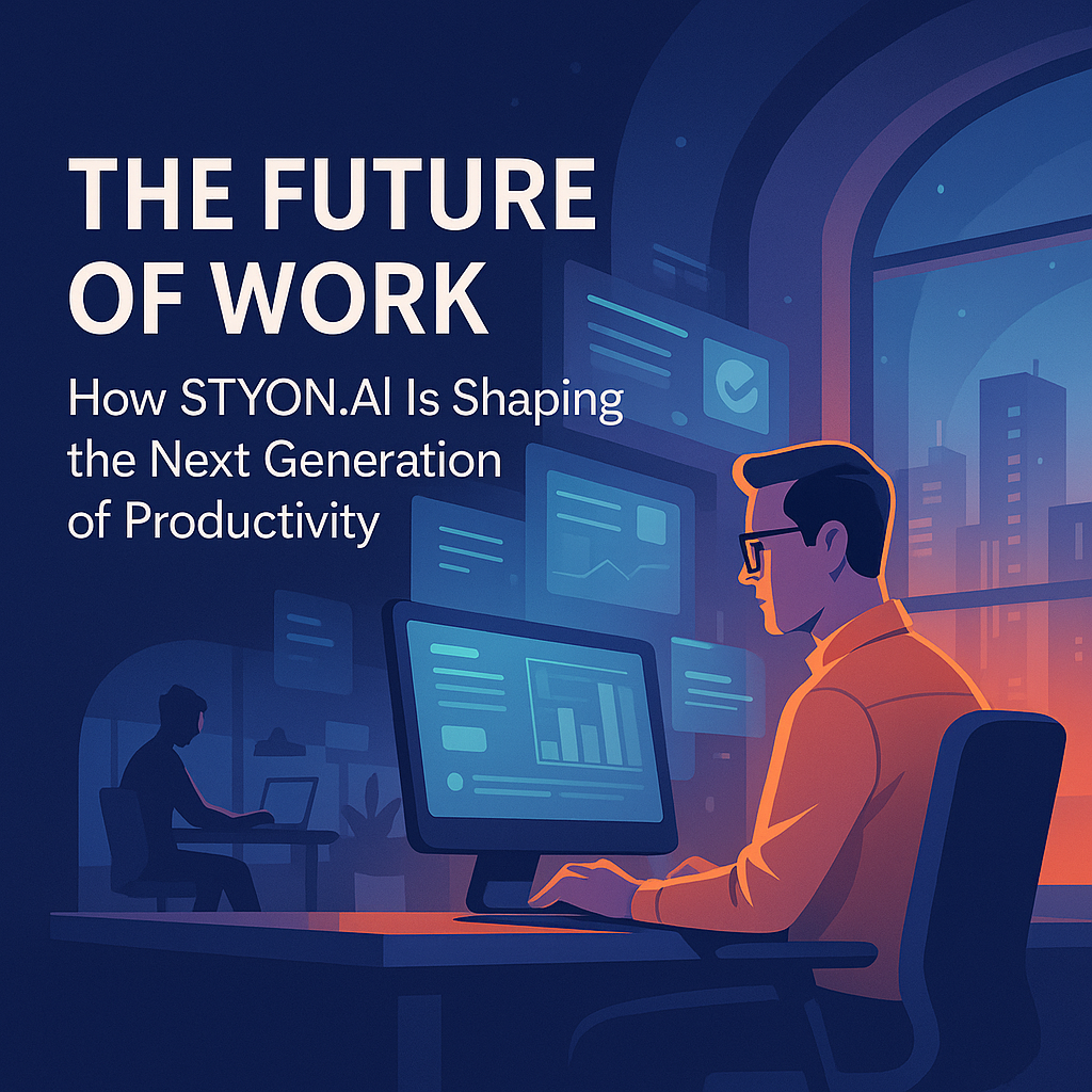 The Future of Work: How STYON.AI Is Shaping the Next Generation of Productivity