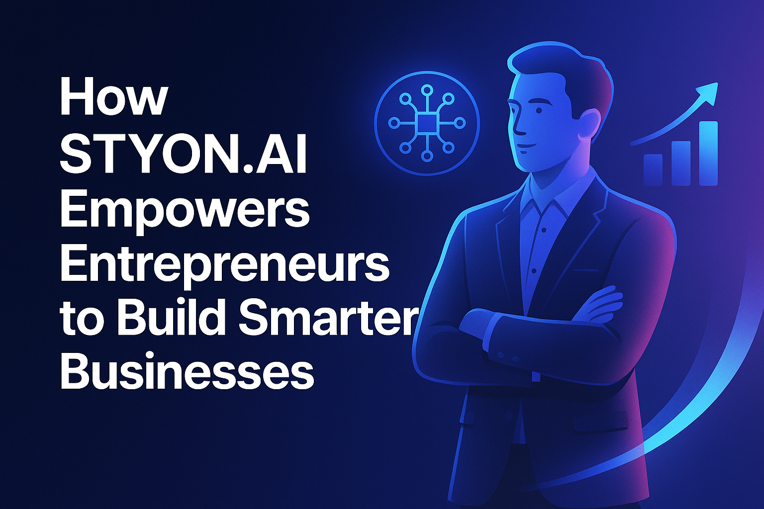 How STYON.AI Empowers Entrepreneurs to Build Smarter Businesses