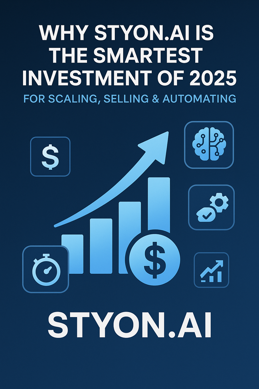Why STYON.AI Is the Smartest Investment of 2025 for Scaling, Selling & Automating